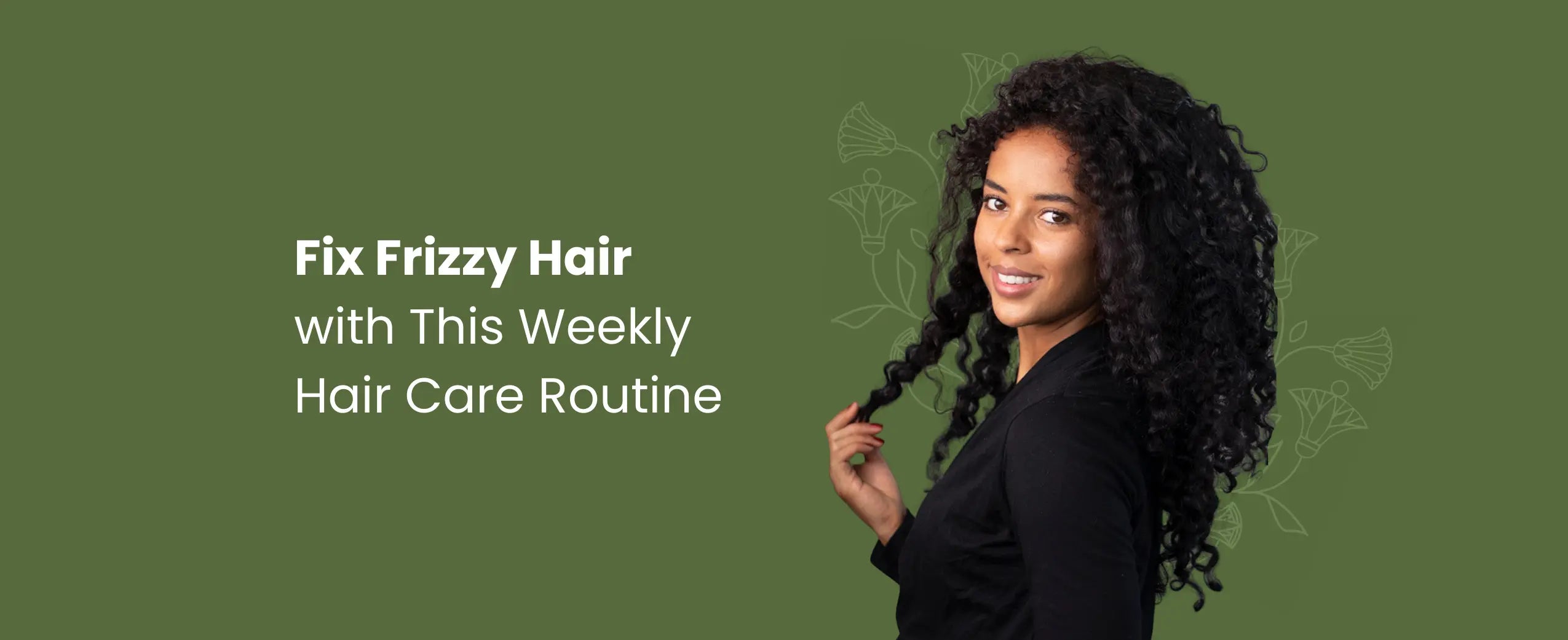Fix Frizzy Hair with This Weekly Hair Care Routine