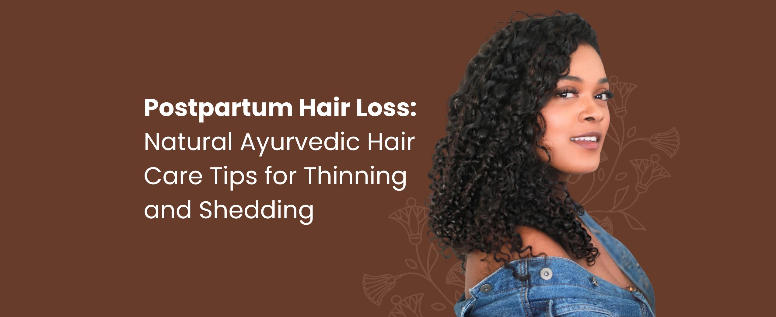 Postpartum Hair Loss: Natural Ayurvedic Hair Care Tips for Thinning and Shedding