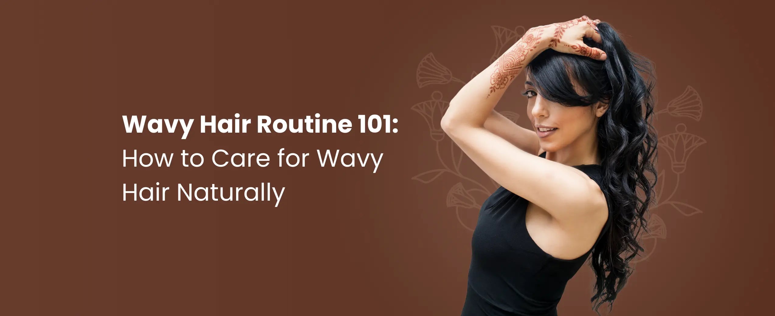 Wavy Hair Routine 101: How to Care for Wavy Hair Naturally