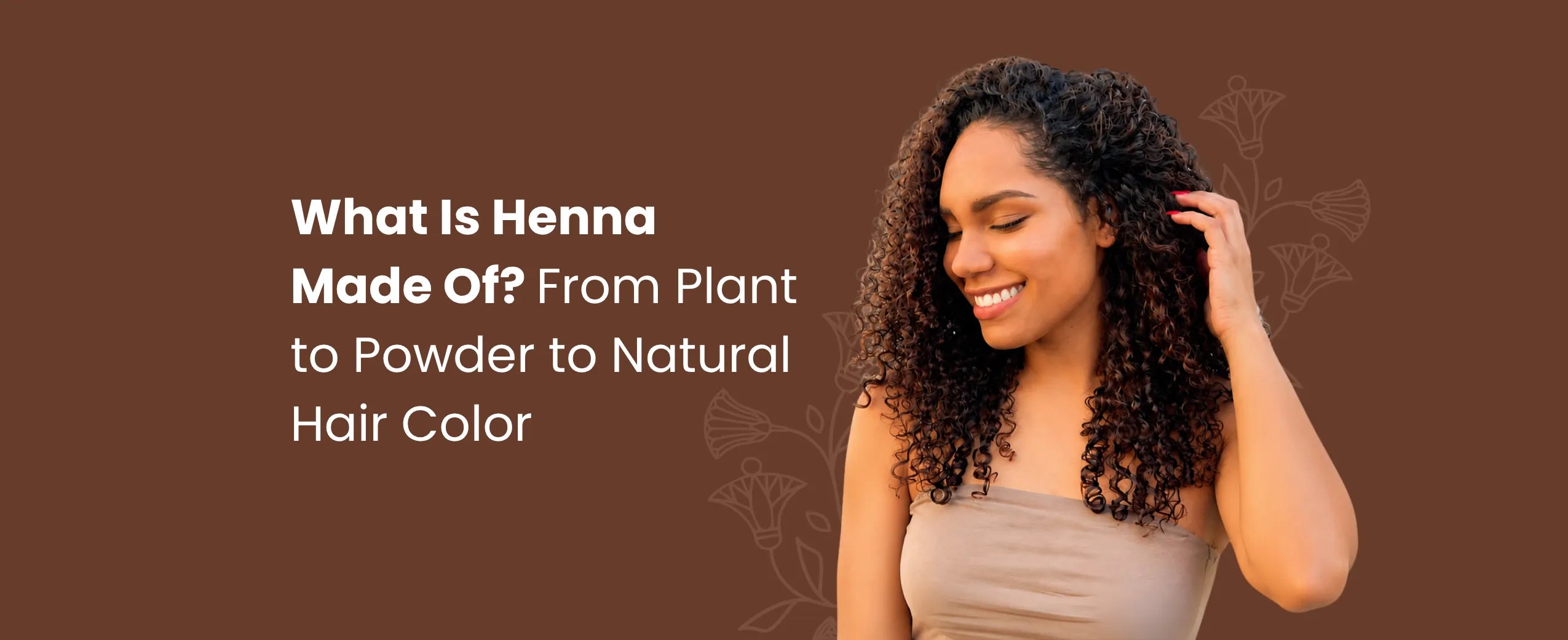 What Is Henna Made Of? From Plant to Powder to Natural Hair Color